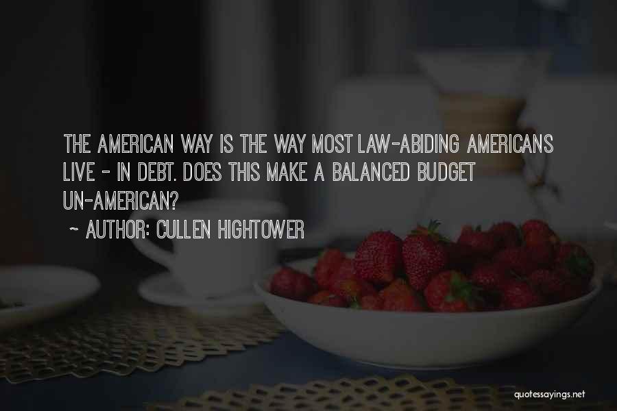 Cullen Hightower Quotes: The American Way Is The Way Most Law-abiding Americans Live - In Debt. Does This Make A Balanced Budget Un-american?