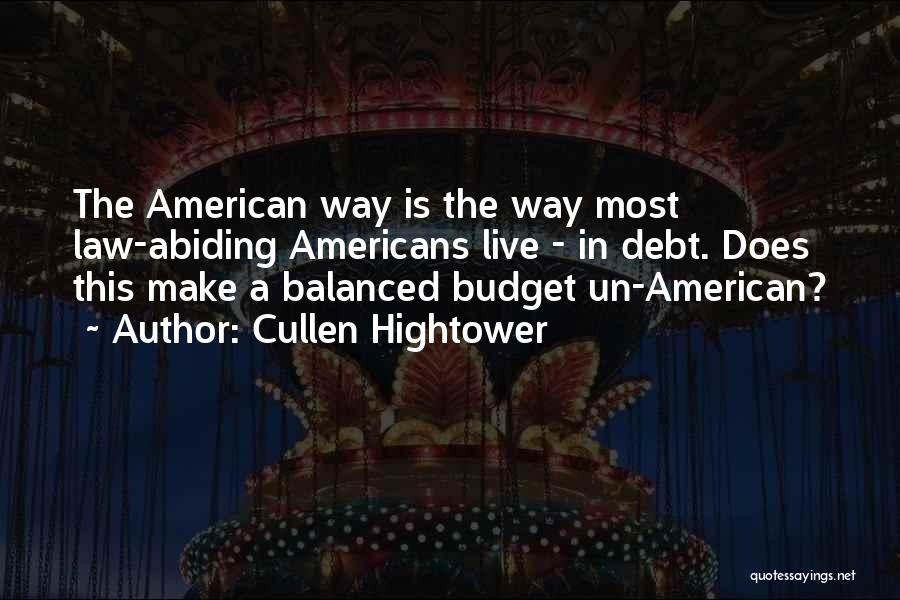 Cullen Hightower Quotes: The American Way Is The Way Most Law-abiding Americans Live - In Debt. Does This Make A Balanced Budget Un-american?