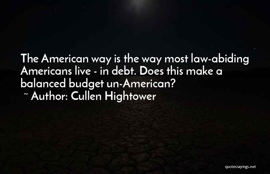 Cullen Hightower Quotes: The American Way Is The Way Most Law-abiding Americans Live - In Debt. Does This Make A Balanced Budget Un-american?
