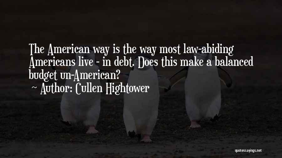 Cullen Hightower Quotes: The American Way Is The Way Most Law-abiding Americans Live - In Debt. Does This Make A Balanced Budget Un-american?