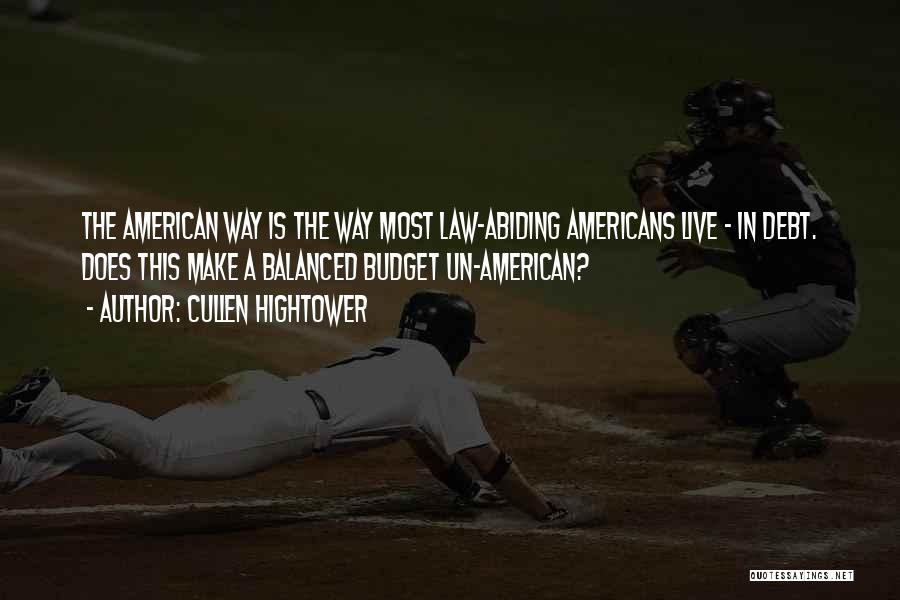 Cullen Hightower Quotes: The American Way Is The Way Most Law-abiding Americans Live - In Debt. Does This Make A Balanced Budget Un-american?