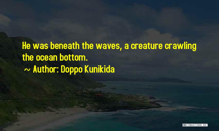 Doppo Kunikida Quotes: He Was Beneath The Waves, A Creature Crawling The Ocean Bottom.