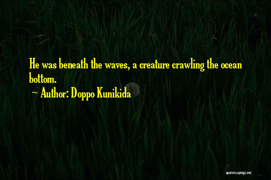 Doppo Kunikida Quotes: He Was Beneath The Waves, A Creature Crawling The Ocean Bottom.