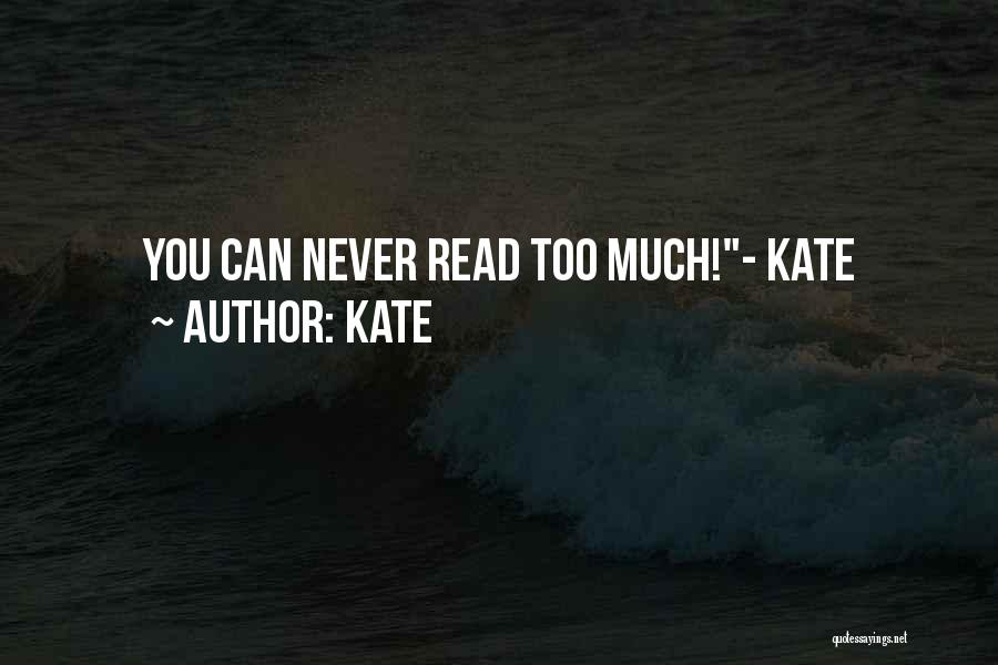 Kate Quotes: You Can Never Read Too Much!- Kate