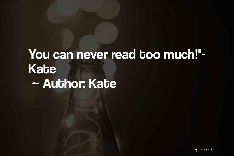 Kate Quotes: You Can Never Read Too Much!- Kate
