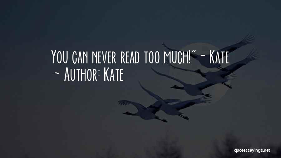 Kate Quotes: You Can Never Read Too Much!- Kate