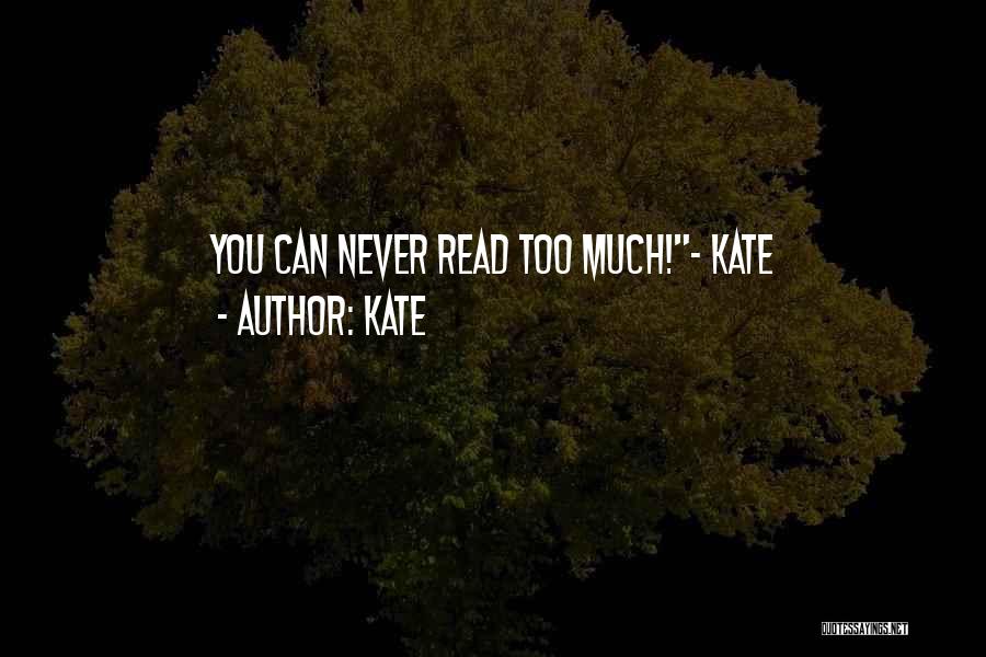 Kate Quotes: You Can Never Read Too Much!- Kate