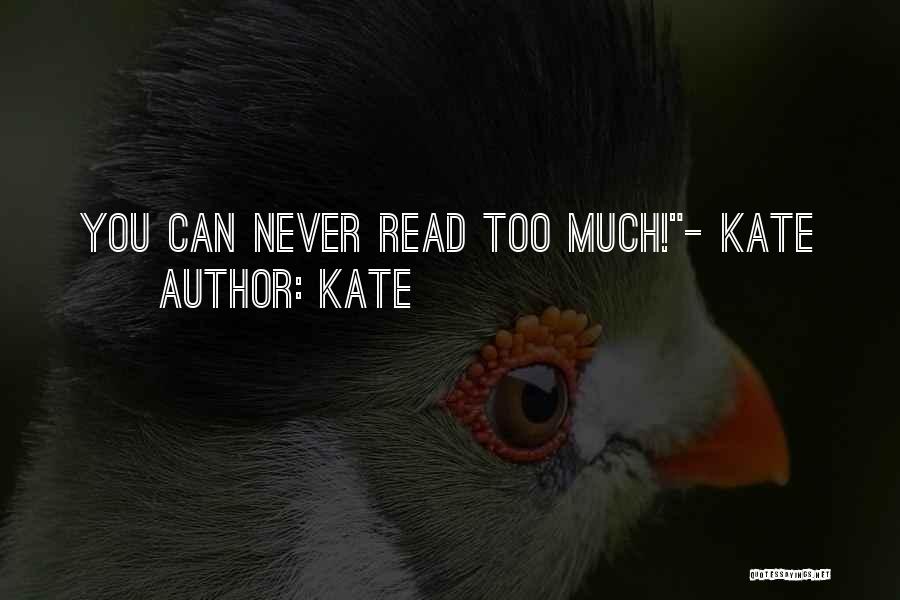 Kate Quotes: You Can Never Read Too Much!- Kate