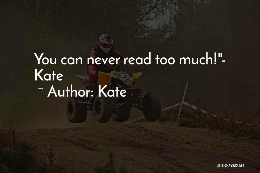 Kate Quotes: You Can Never Read Too Much!- Kate