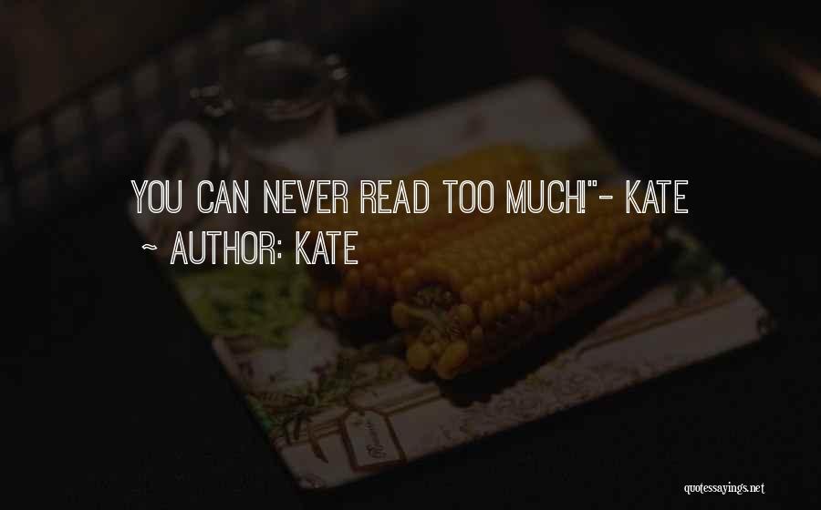 Kate Quotes: You Can Never Read Too Much!- Kate