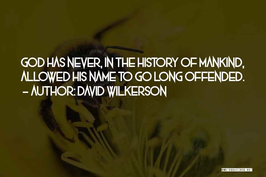 David Wilkerson Quotes: God Has Never, In The History Of Mankind, Allowed His Name To Go Long Offended.
