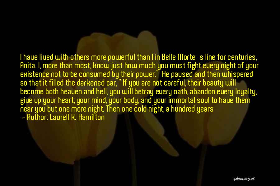 Laurell K. Hamilton Quotes: I Have Lived With Others More Powerful Than I In Belle Morte's Line For Centuries, Anita. I, More Than Most,