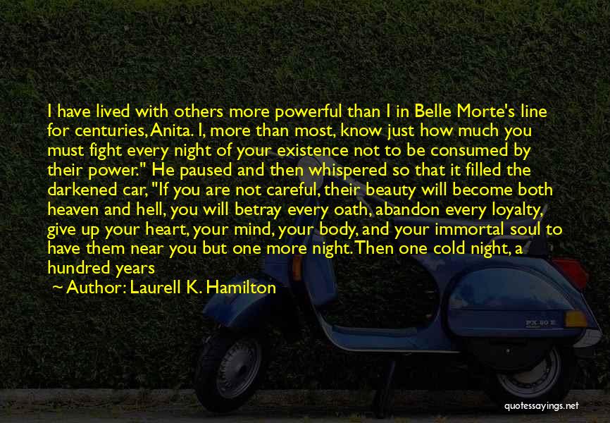 Laurell K. Hamilton Quotes: I Have Lived With Others More Powerful Than I In Belle Morte's Line For Centuries, Anita. I, More Than Most,