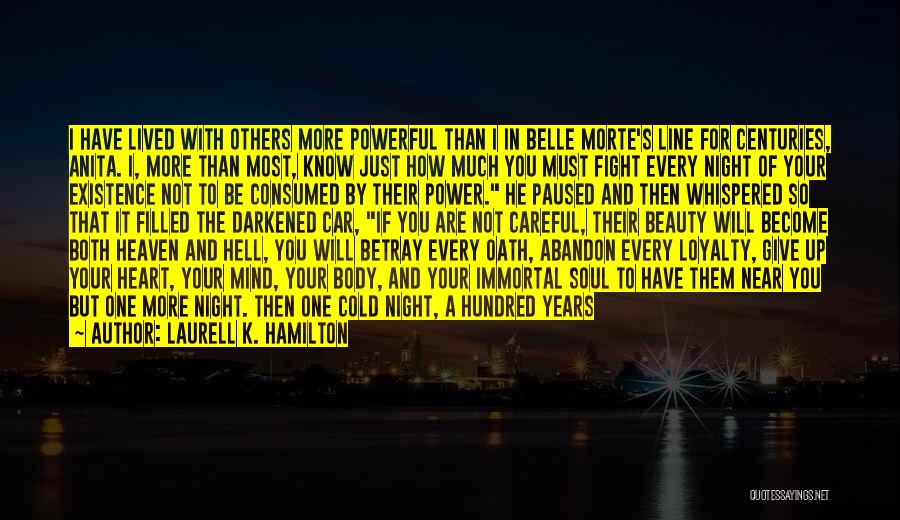 Laurell K. Hamilton Quotes: I Have Lived With Others More Powerful Than I In Belle Morte's Line For Centuries, Anita. I, More Than Most,