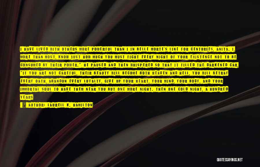 Laurell K. Hamilton Quotes: I Have Lived With Others More Powerful Than I In Belle Morte's Line For Centuries, Anita. I, More Than Most,