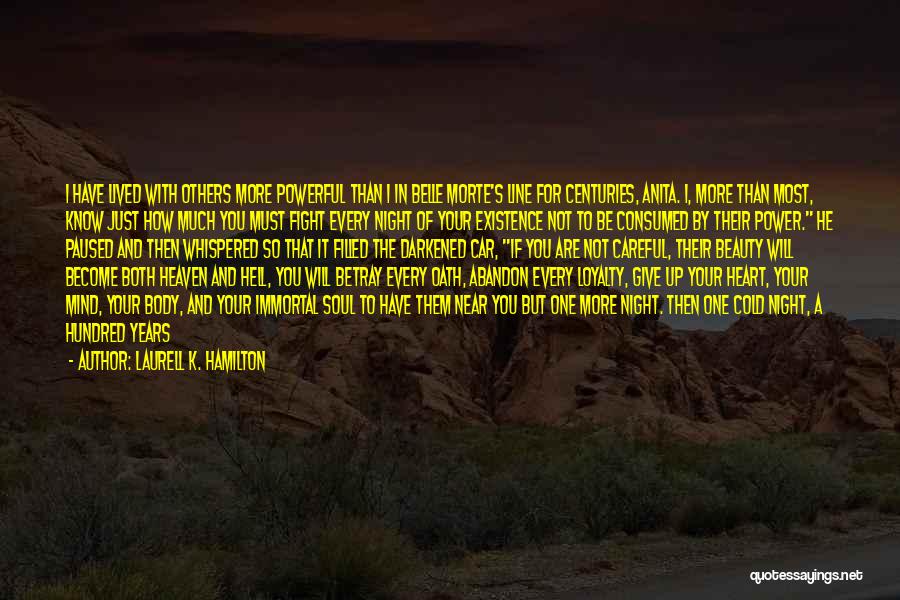 Laurell K. Hamilton Quotes: I Have Lived With Others More Powerful Than I In Belle Morte's Line For Centuries, Anita. I, More Than Most,