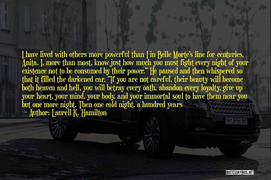 Laurell K. Hamilton Quotes: I Have Lived With Others More Powerful Than I In Belle Morte's Line For Centuries, Anita. I, More Than Most,