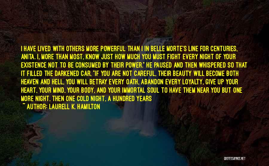 Laurell K. Hamilton Quotes: I Have Lived With Others More Powerful Than I In Belle Morte's Line For Centuries, Anita. I, More Than Most,