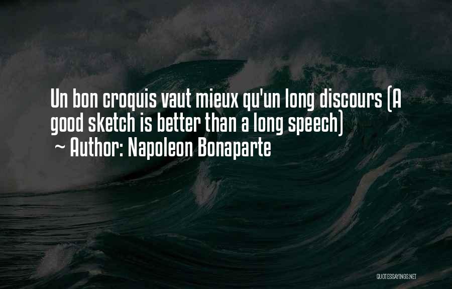 Napoleon Bonaparte Quotes: Un Bon Croquis Vaut Mieux Qu'un Long Discours (a Good Sketch Is Better Than A Long Speech)