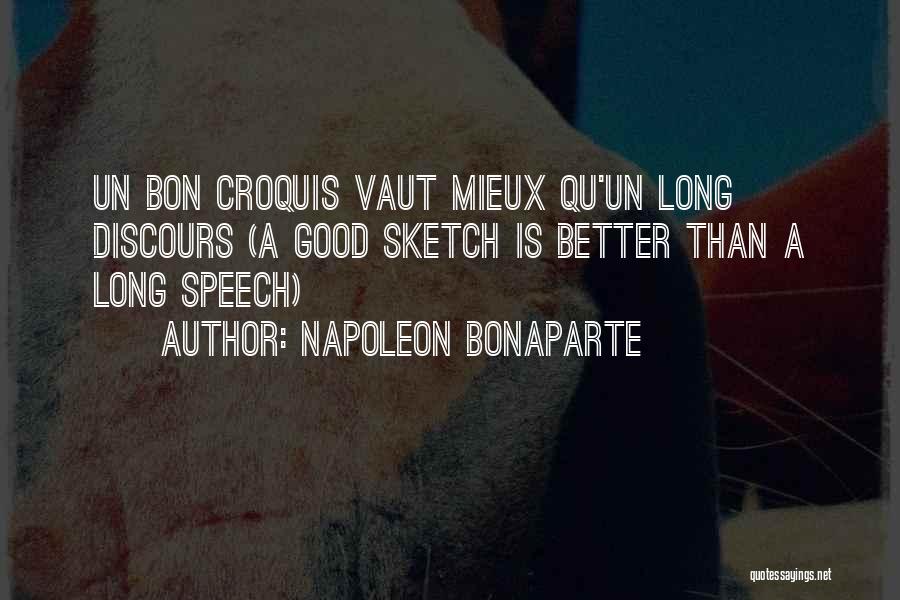 Napoleon Bonaparte Quotes: Un Bon Croquis Vaut Mieux Qu'un Long Discours (a Good Sketch Is Better Than A Long Speech)