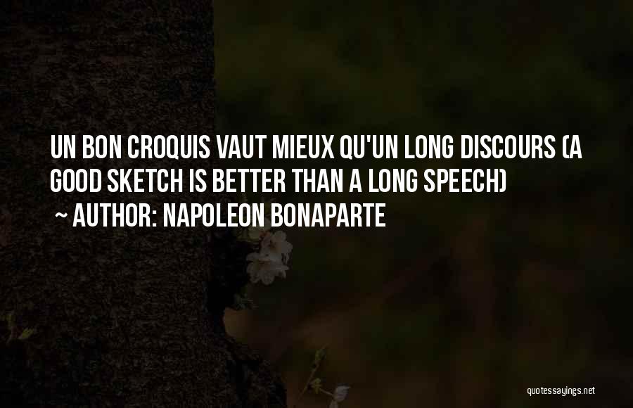 Napoleon Bonaparte Quotes: Un Bon Croquis Vaut Mieux Qu'un Long Discours (a Good Sketch Is Better Than A Long Speech)