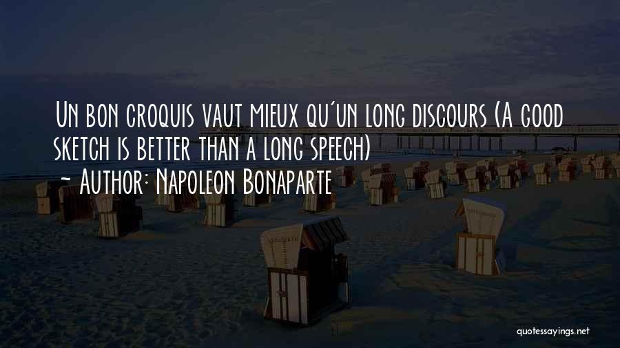 Napoleon Bonaparte Quotes: Un Bon Croquis Vaut Mieux Qu'un Long Discours (a Good Sketch Is Better Than A Long Speech)