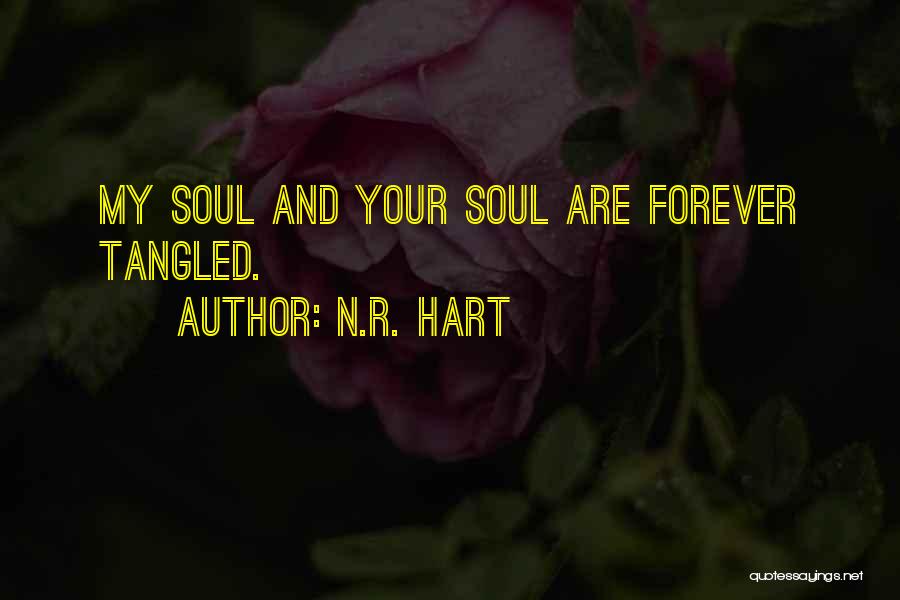 N.R. Hart Quotes: My Soul And Your Soul Are Forever Tangled.