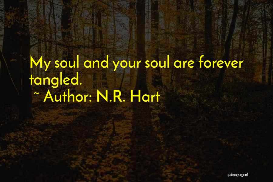 N.R. Hart Quotes: My Soul And Your Soul Are Forever Tangled.