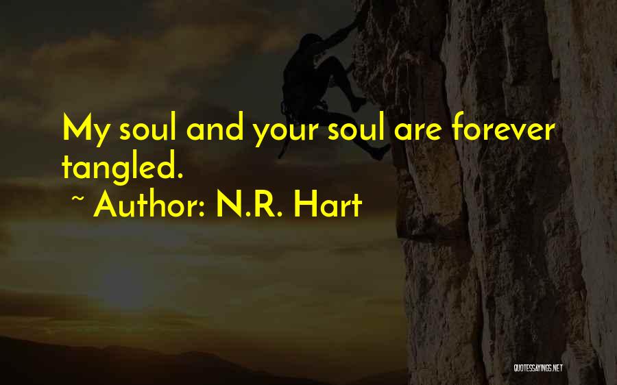 N.R. Hart Quotes: My Soul And Your Soul Are Forever Tangled.