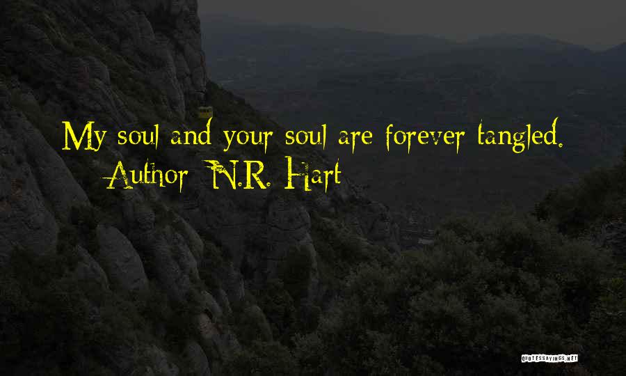 N.R. Hart Quotes: My Soul And Your Soul Are Forever Tangled.