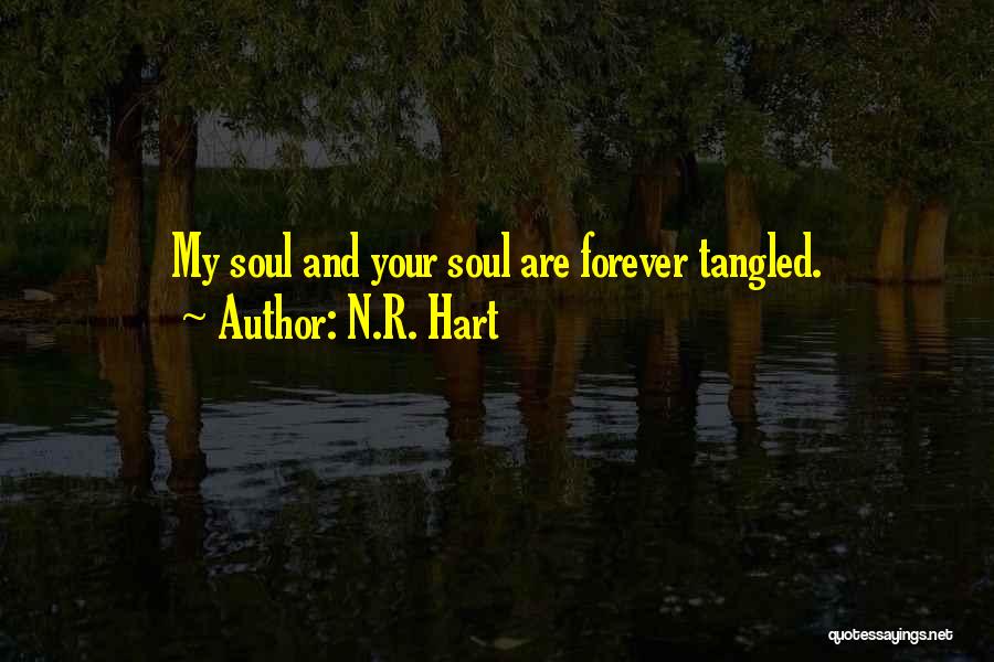 N.R. Hart Quotes: My Soul And Your Soul Are Forever Tangled.