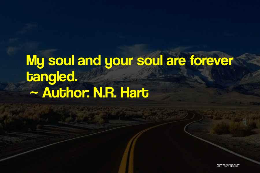 N.R. Hart Quotes: My Soul And Your Soul Are Forever Tangled.