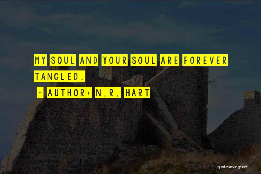 N.R. Hart Quotes: My Soul And Your Soul Are Forever Tangled.