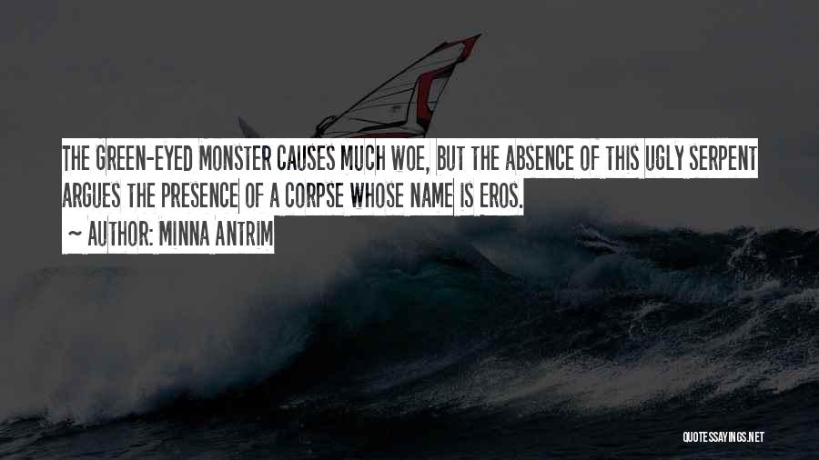Minna Antrim Quotes: The Green-eyed Monster Causes Much Woe, But The Absence Of This Ugly Serpent Argues The Presence Of A Corpse Whose