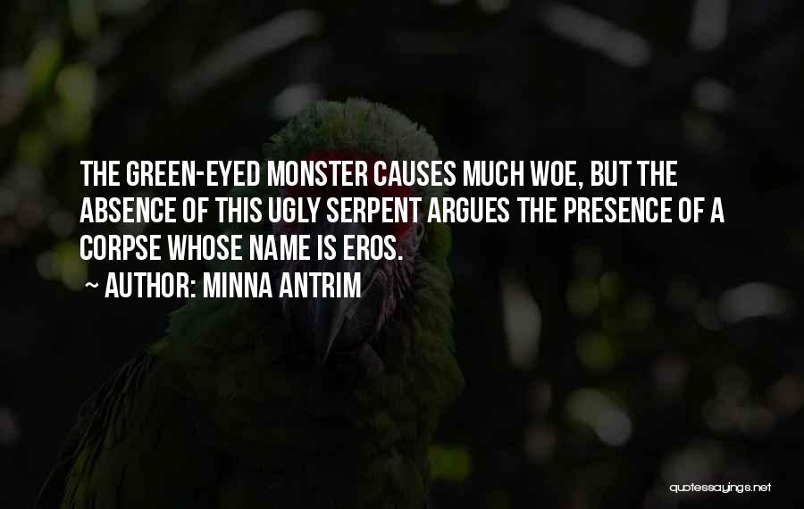 Minna Antrim Quotes: The Green-eyed Monster Causes Much Woe, But The Absence Of This Ugly Serpent Argues The Presence Of A Corpse Whose