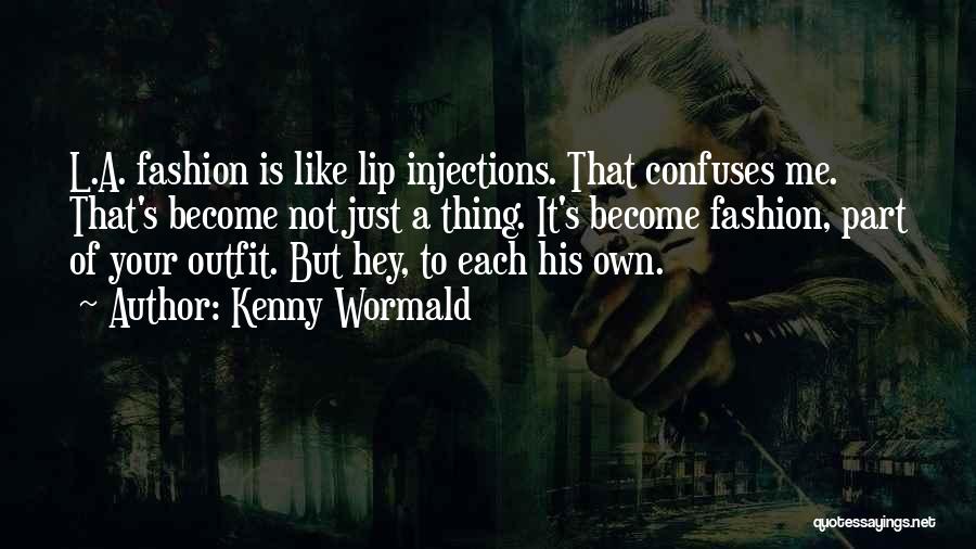 Kenny Wormald Quotes: L.a. Fashion Is Like Lip Injections. That Confuses Me. That's Become Not Just A Thing. It's Become Fashion, Part Of