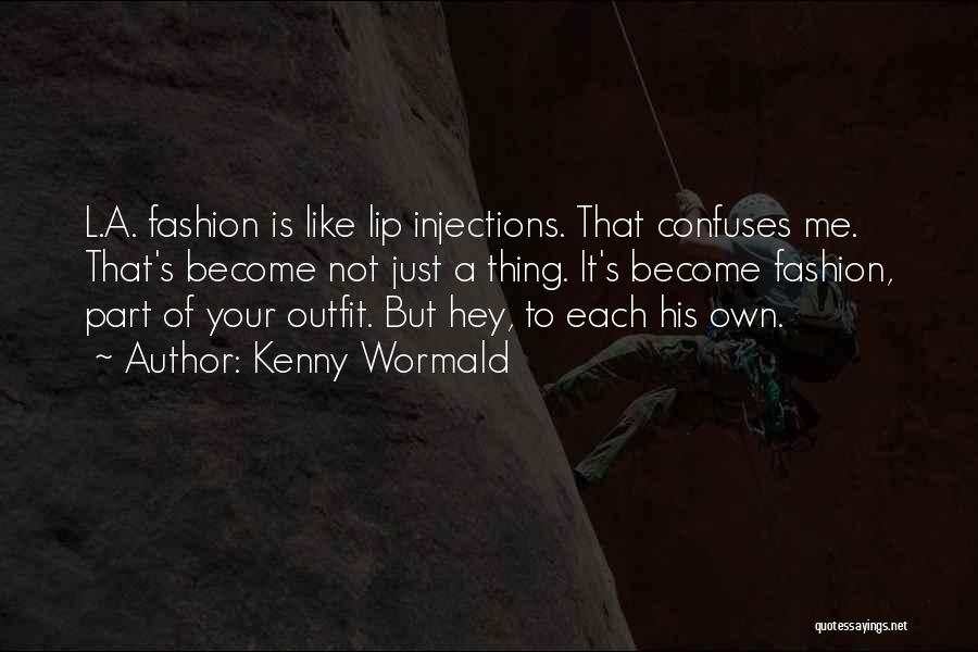 Kenny Wormald Quotes: L.a. Fashion Is Like Lip Injections. That Confuses Me. That's Become Not Just A Thing. It's Become Fashion, Part Of