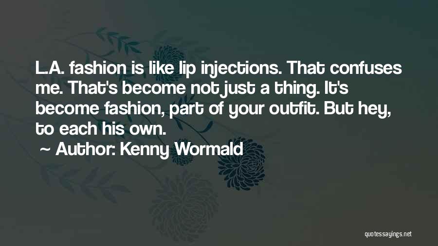 Kenny Wormald Quotes: L.a. Fashion Is Like Lip Injections. That Confuses Me. That's Become Not Just A Thing. It's Become Fashion, Part Of