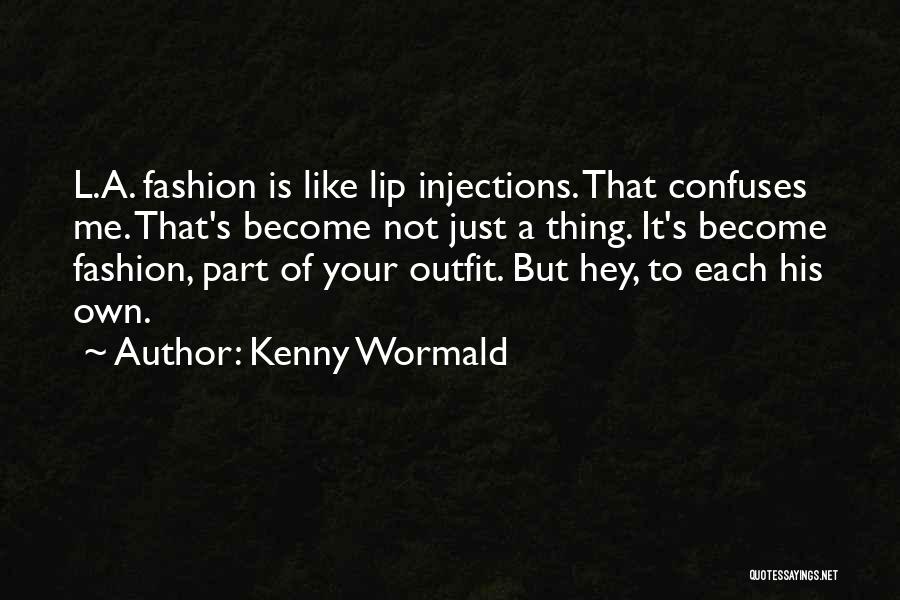 Kenny Wormald Quotes: L.a. Fashion Is Like Lip Injections. That Confuses Me. That's Become Not Just A Thing. It's Become Fashion, Part Of