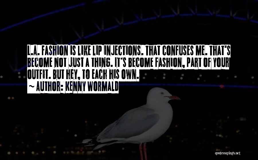 Kenny Wormald Quotes: L.a. Fashion Is Like Lip Injections. That Confuses Me. That's Become Not Just A Thing. It's Become Fashion, Part Of