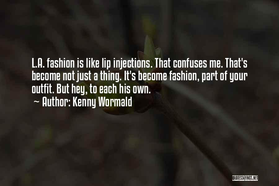 Kenny Wormald Quotes: L.a. Fashion Is Like Lip Injections. That Confuses Me. That's Become Not Just A Thing. It's Become Fashion, Part Of