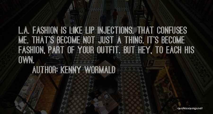 Kenny Wormald Quotes: L.a. Fashion Is Like Lip Injections. That Confuses Me. That's Become Not Just A Thing. It's Become Fashion, Part Of