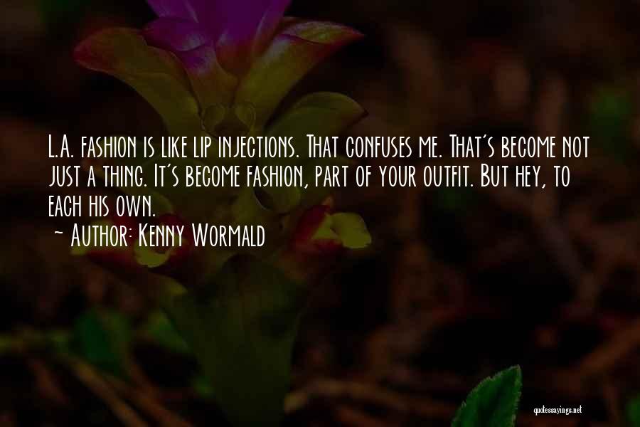 Kenny Wormald Quotes: L.a. Fashion Is Like Lip Injections. That Confuses Me. That's Become Not Just A Thing. It's Become Fashion, Part Of