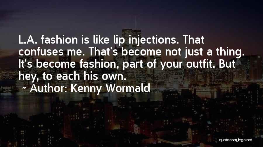 Kenny Wormald Quotes: L.a. Fashion Is Like Lip Injections. That Confuses Me. That's Become Not Just A Thing. It's Become Fashion, Part Of