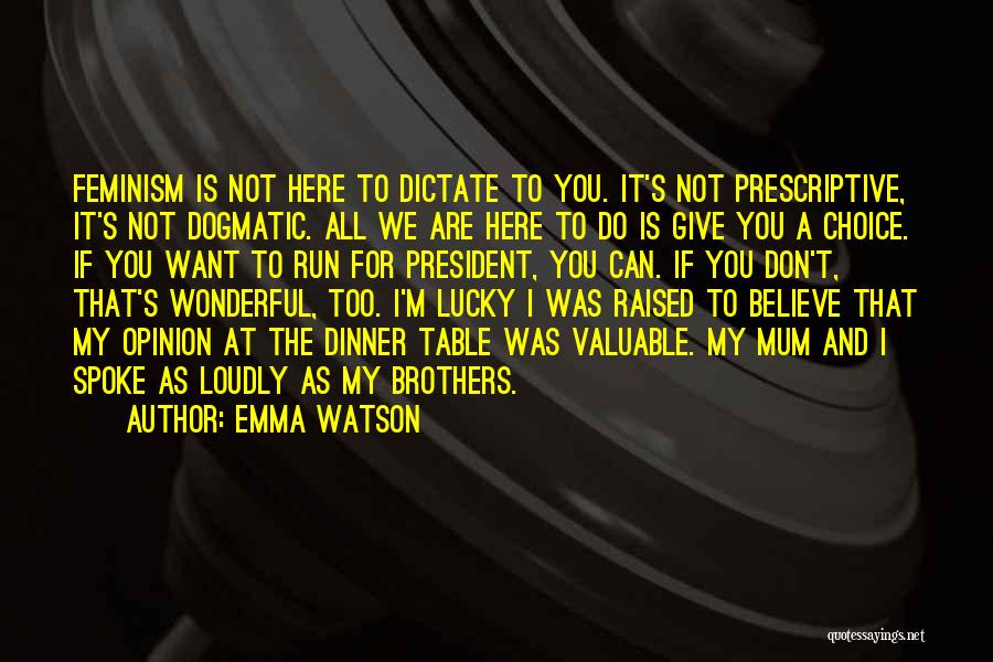 Emma Watson Quotes: Feminism Is Not Here To Dictate To You. It's Not Prescriptive, It's Not Dogmatic. All We Are Here To Do