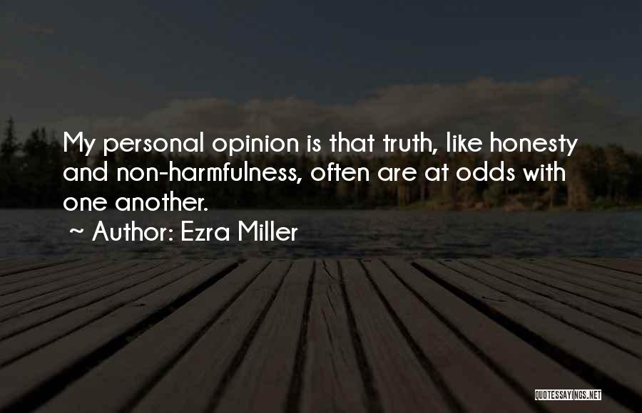 Ezra Miller Quotes: My Personal Opinion Is That Truth, Like Honesty And Non-harmfulness, Often Are At Odds With One Another.