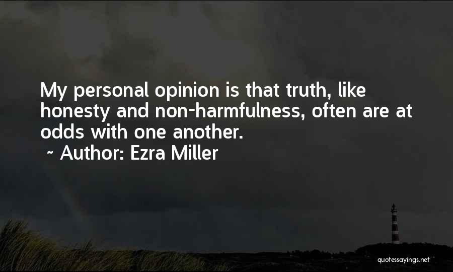 Ezra Miller Quotes: My Personal Opinion Is That Truth, Like Honesty And Non-harmfulness, Often Are At Odds With One Another.