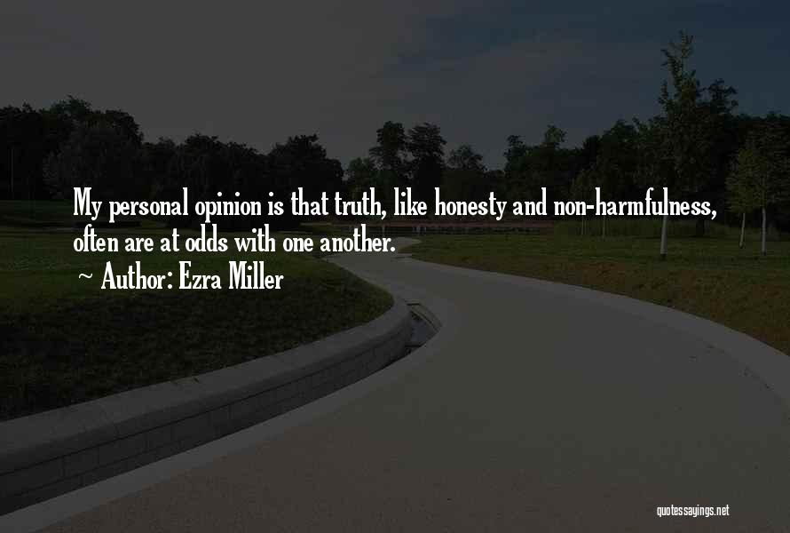 Ezra Miller Quotes: My Personal Opinion Is That Truth, Like Honesty And Non-harmfulness, Often Are At Odds With One Another.