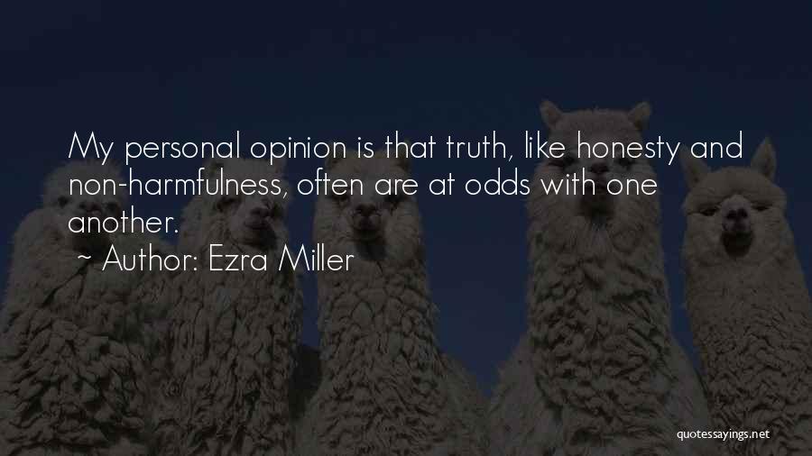 Ezra Miller Quotes: My Personal Opinion Is That Truth, Like Honesty And Non-harmfulness, Often Are At Odds With One Another.