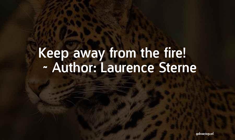 Laurence Sterne Quotes: Keep Away From The Fire!